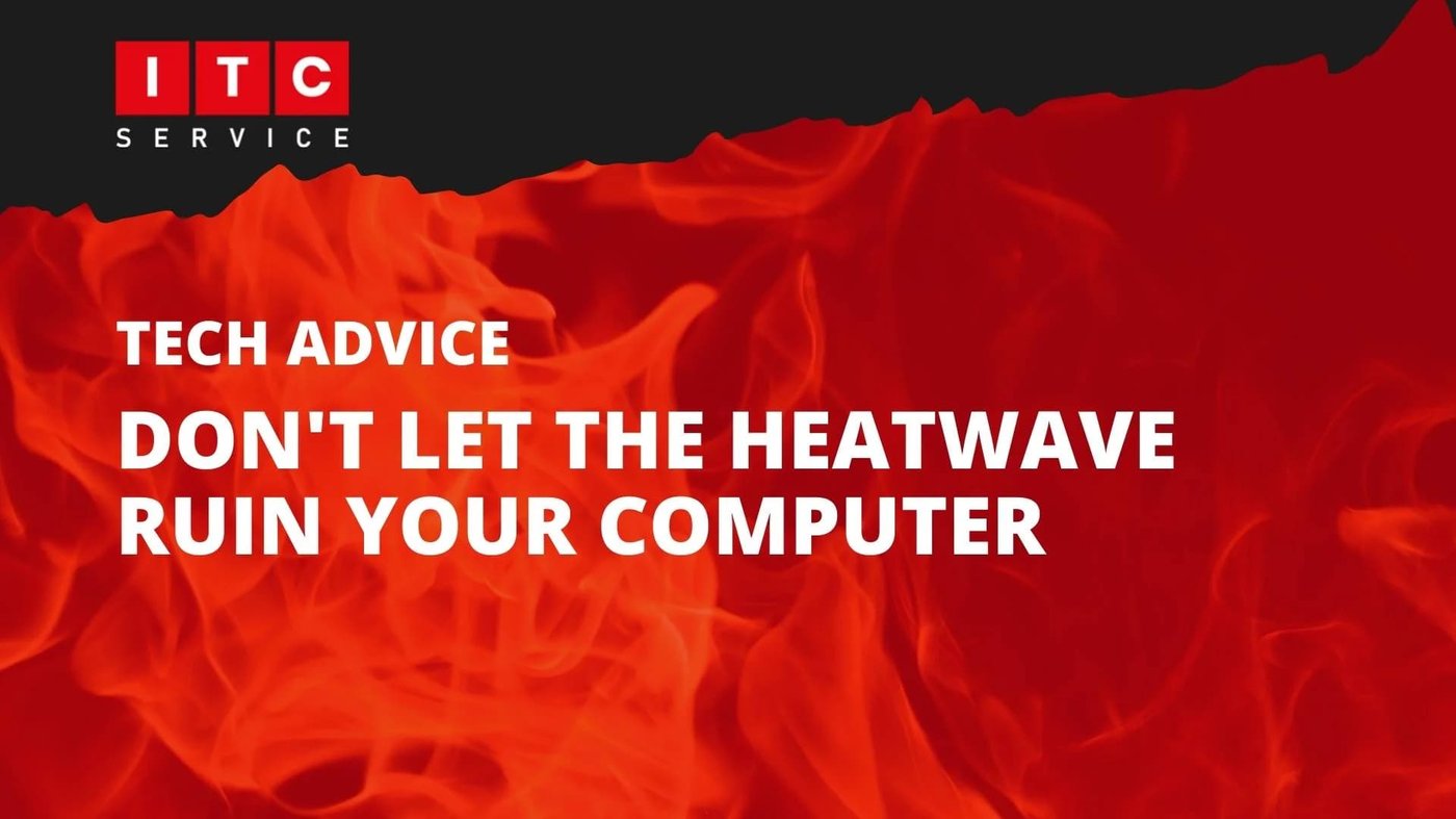Don’t let the heatwave ruin your computer